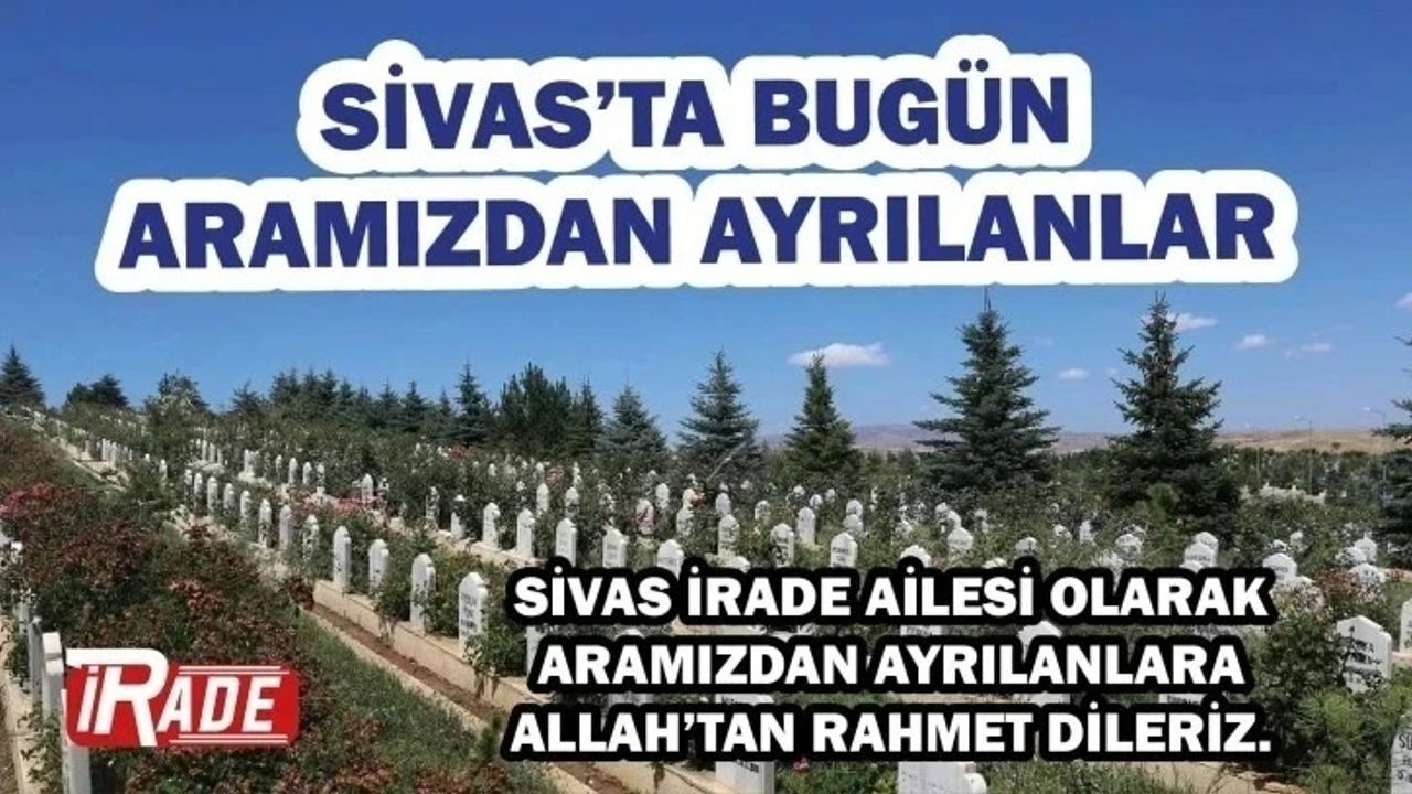 Sivas'ta Bugün 13 Kişi Vefat Etti! İşte İsimleri ve Defin Yerleri