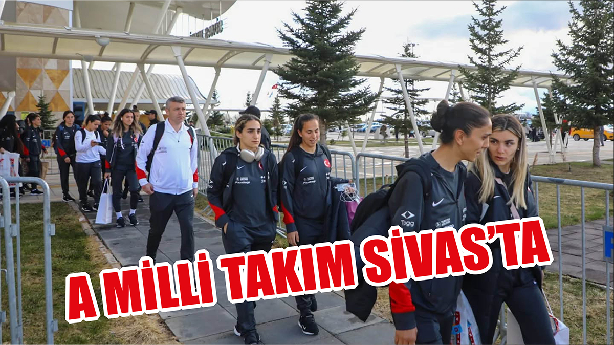 A Milli Takım Sivas’ta