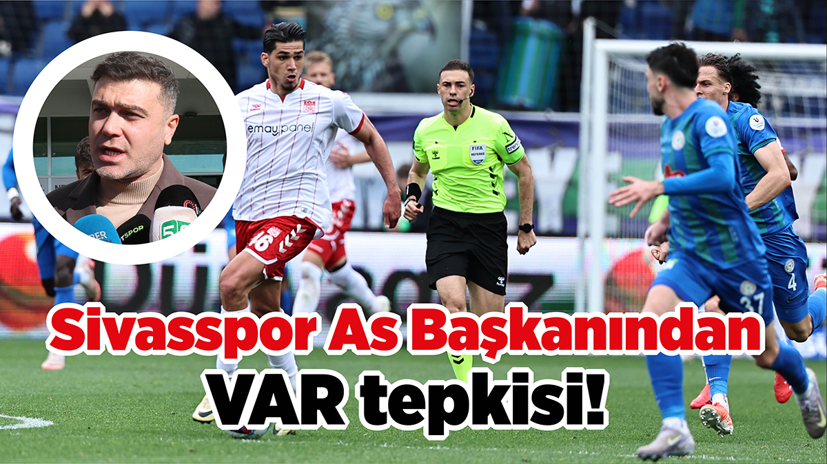 Sivasspor As Başkanından VAR tepkisi!