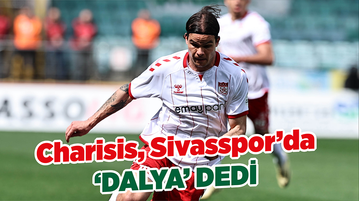 Charisis, Sivasspor’da ‘Dalya’ Dedi