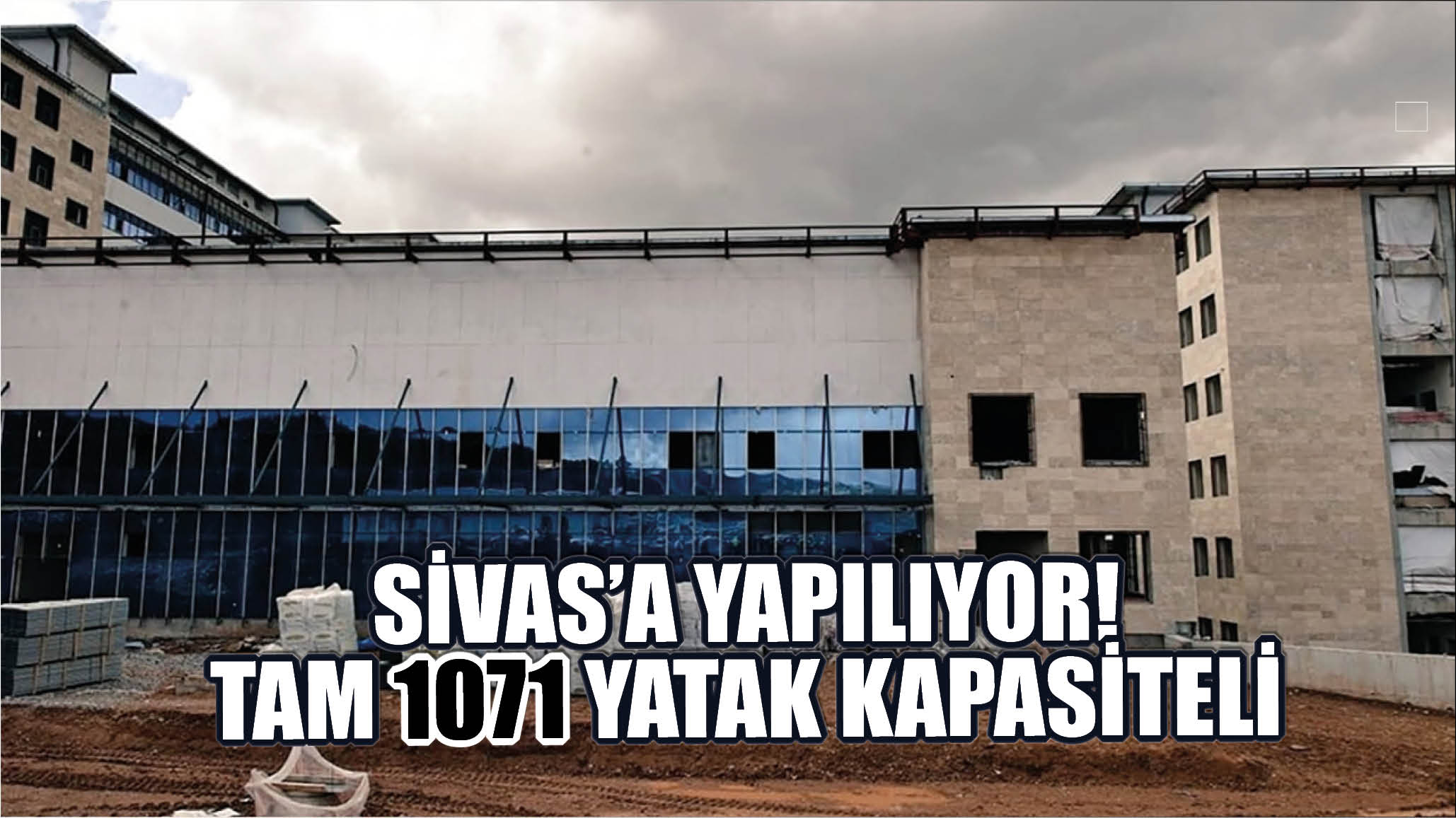 Sivas’a Yapılıyor! Tam 1071 Yatak Kapasiteli