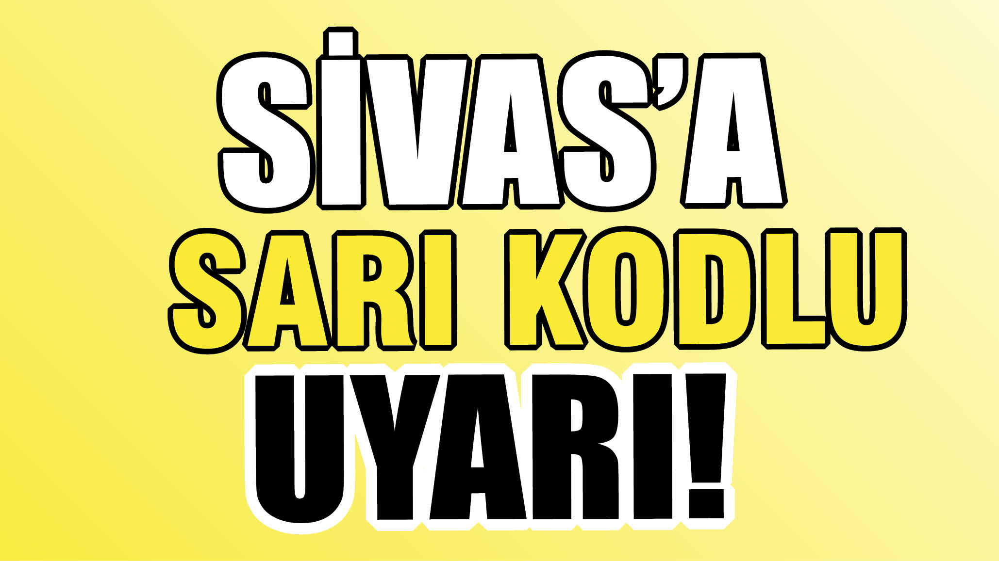 Sivas'a Sarı Kodlu Uyarı!
