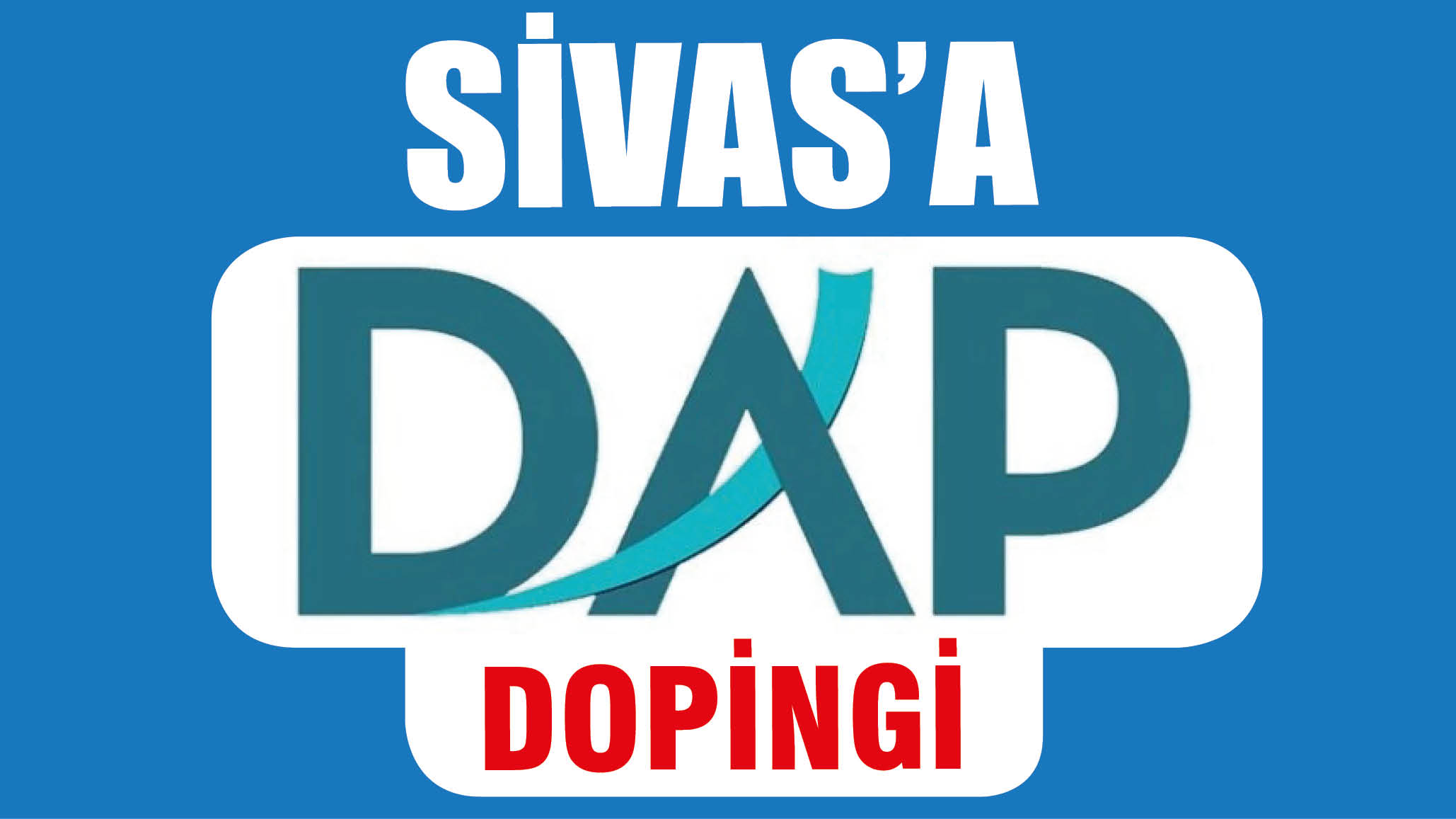 Sivas'a DAP Dopingi