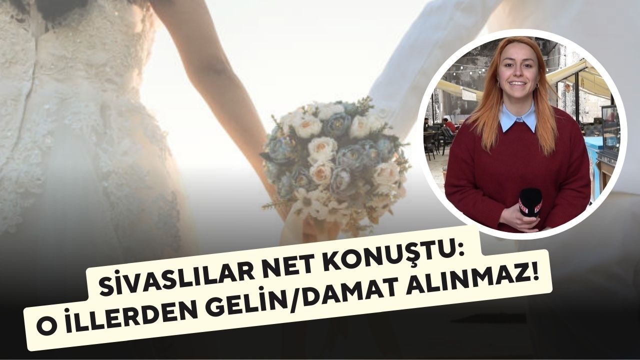 Sivaslılar Net Konuştu: O İllerden Gelin Damat Alınmaz!