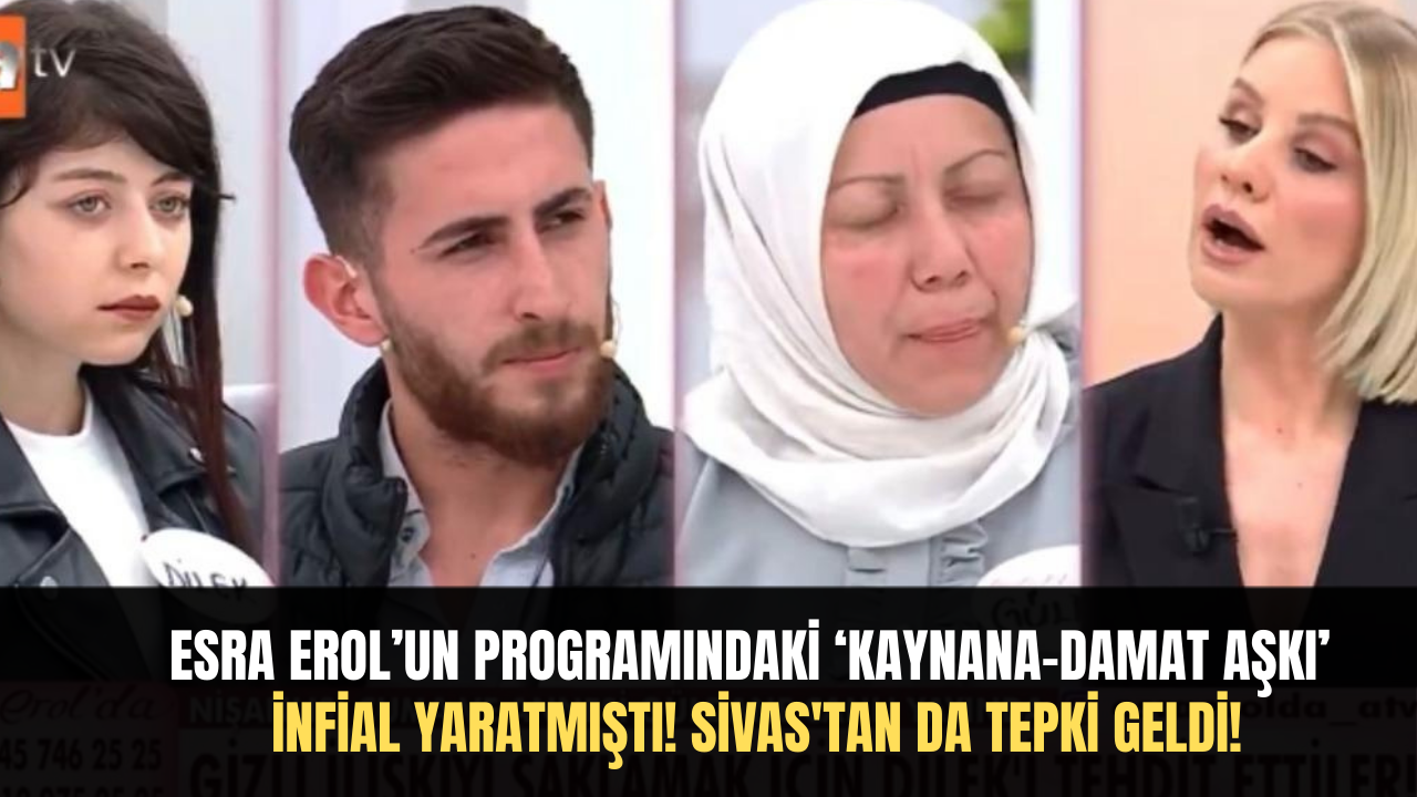 Esra Erol’un programındaki ‘kaynana-damat aşkı’ infial yaratmıştı! Sivas'tan da tepki geldi!
