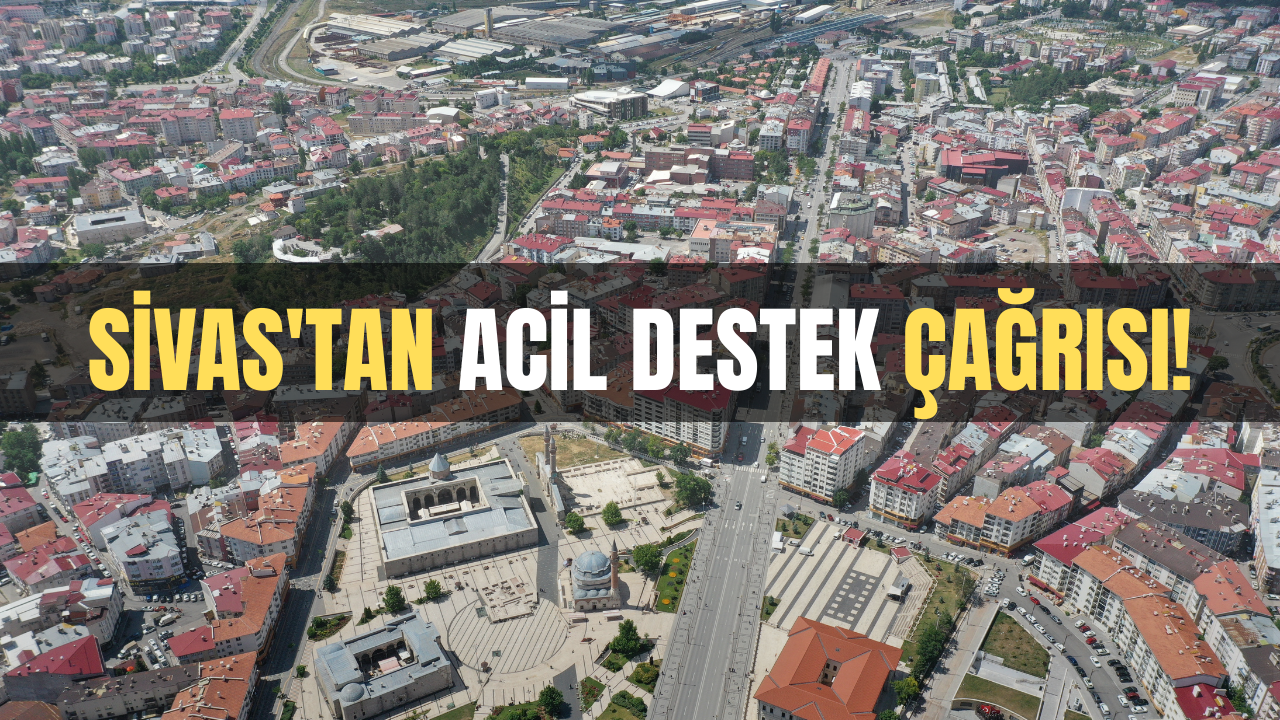 Sivas'tan acil destek çağrısı!