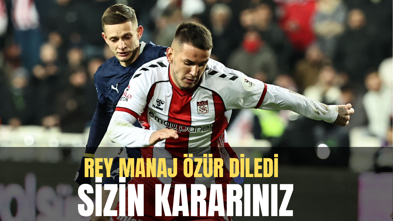 Rey Manaj özür diledi: Sizin kararınız