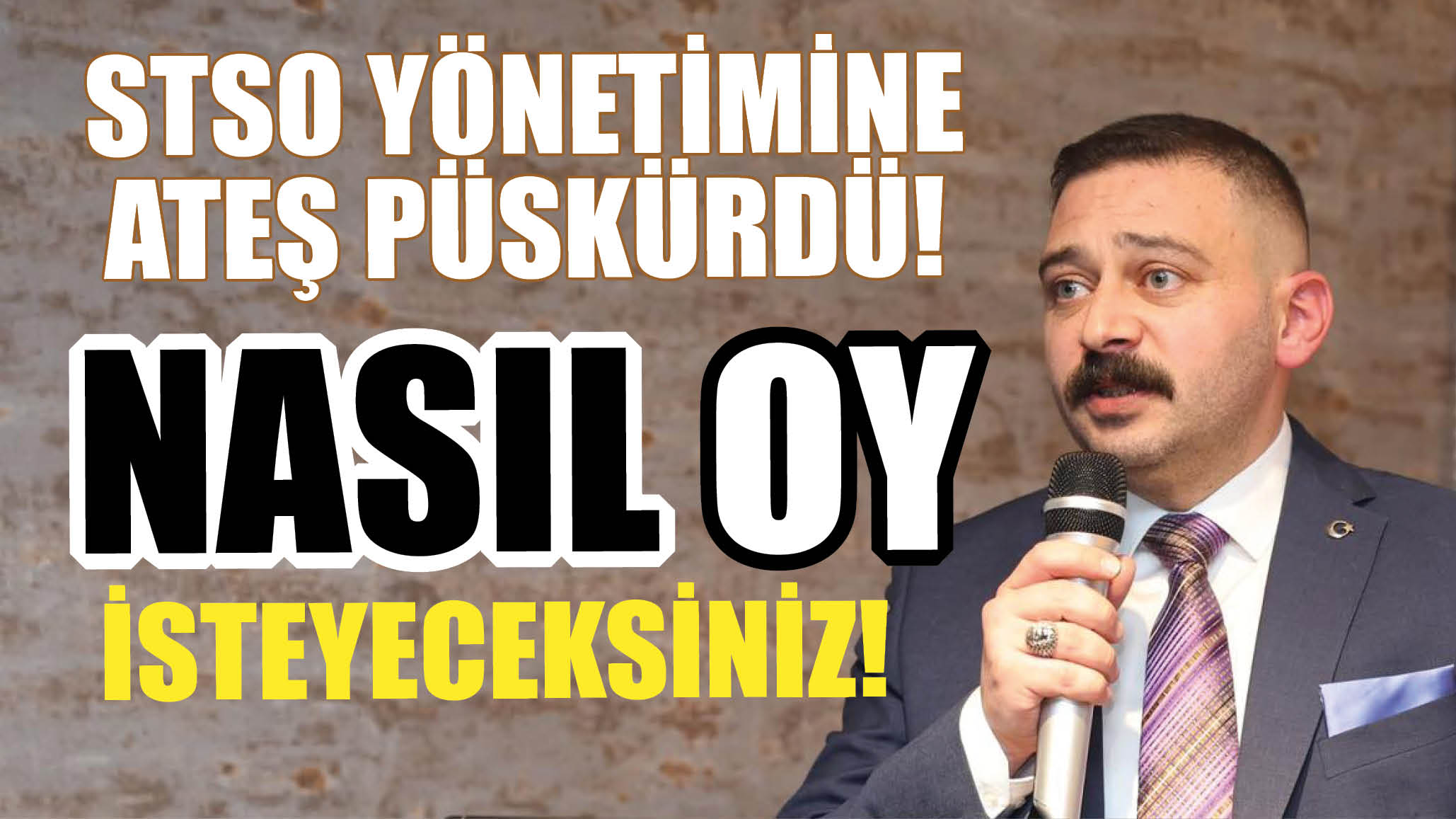 STSO Yönetimine Ateş Pükürdü! Nasıl Oy İsteyecekler?