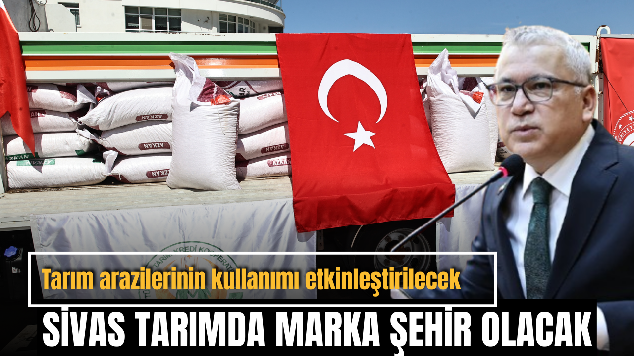 Sivas tarımda marka şehir olacak
