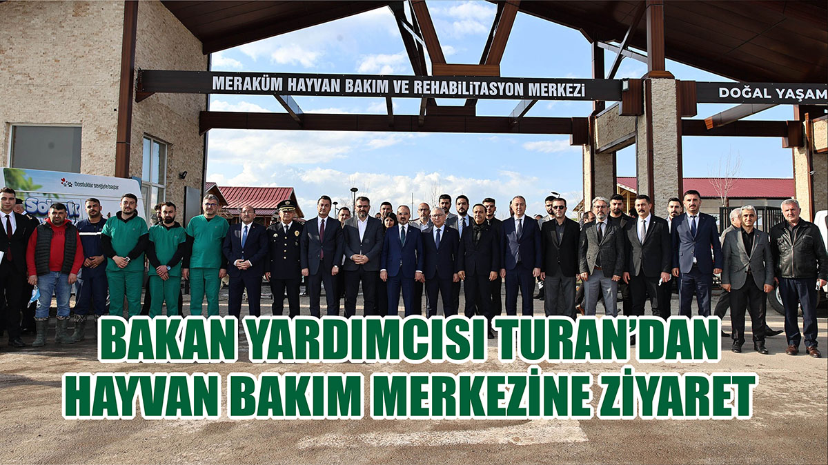 Bakan Yardımcısı Turan'dan Hayvan Bakım Merkezine Ziyaret