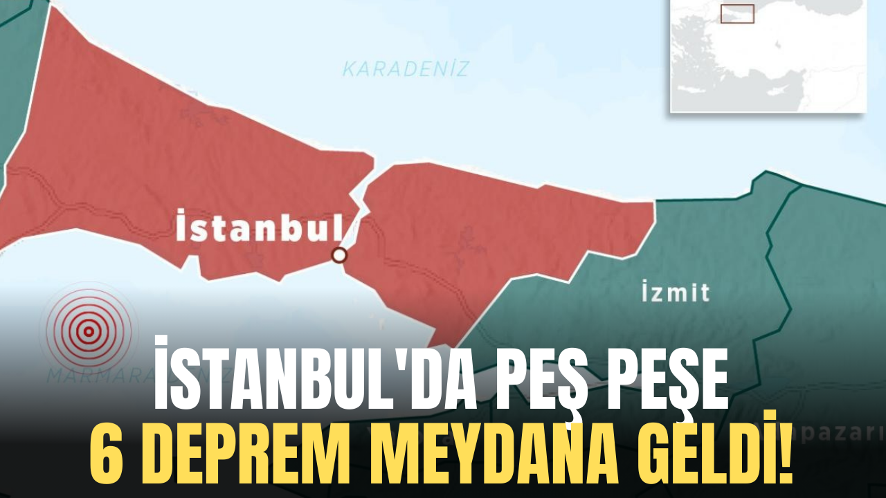 İstanbul'da peş peşe 6 deprem meydana geldi!
