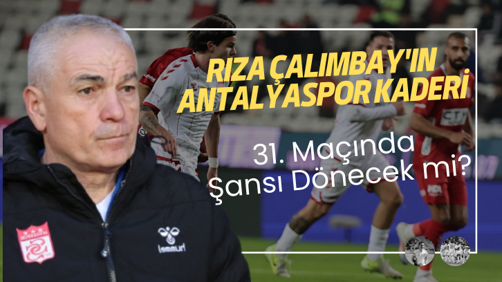 Rıza Çalımbay'ın Antalyaspor Kaderi: 31. Maçında Şansı Dönecek mi?