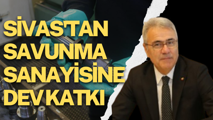 Sivas'tan Savunma Sanayisine Dev Katkı