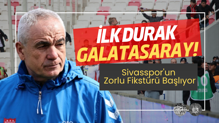 Sivasspor'un Zorlu Fikstürü Başlıyor: İlk Durak Galatasaray!