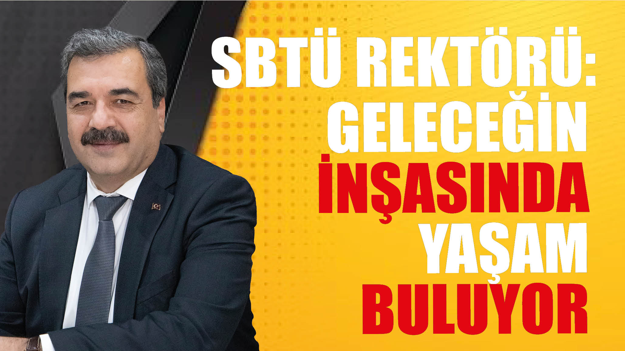 SBTÜ Rektörü: Geleceğin İnşasında Yaşam Buluyor