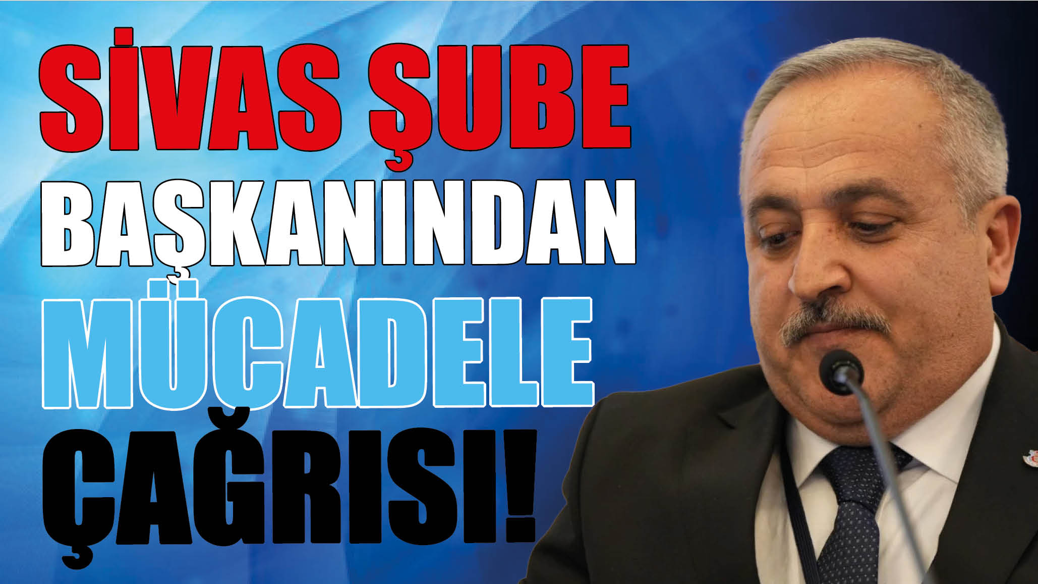 Sivas Şube Başkanından Mücadele Çağrısı