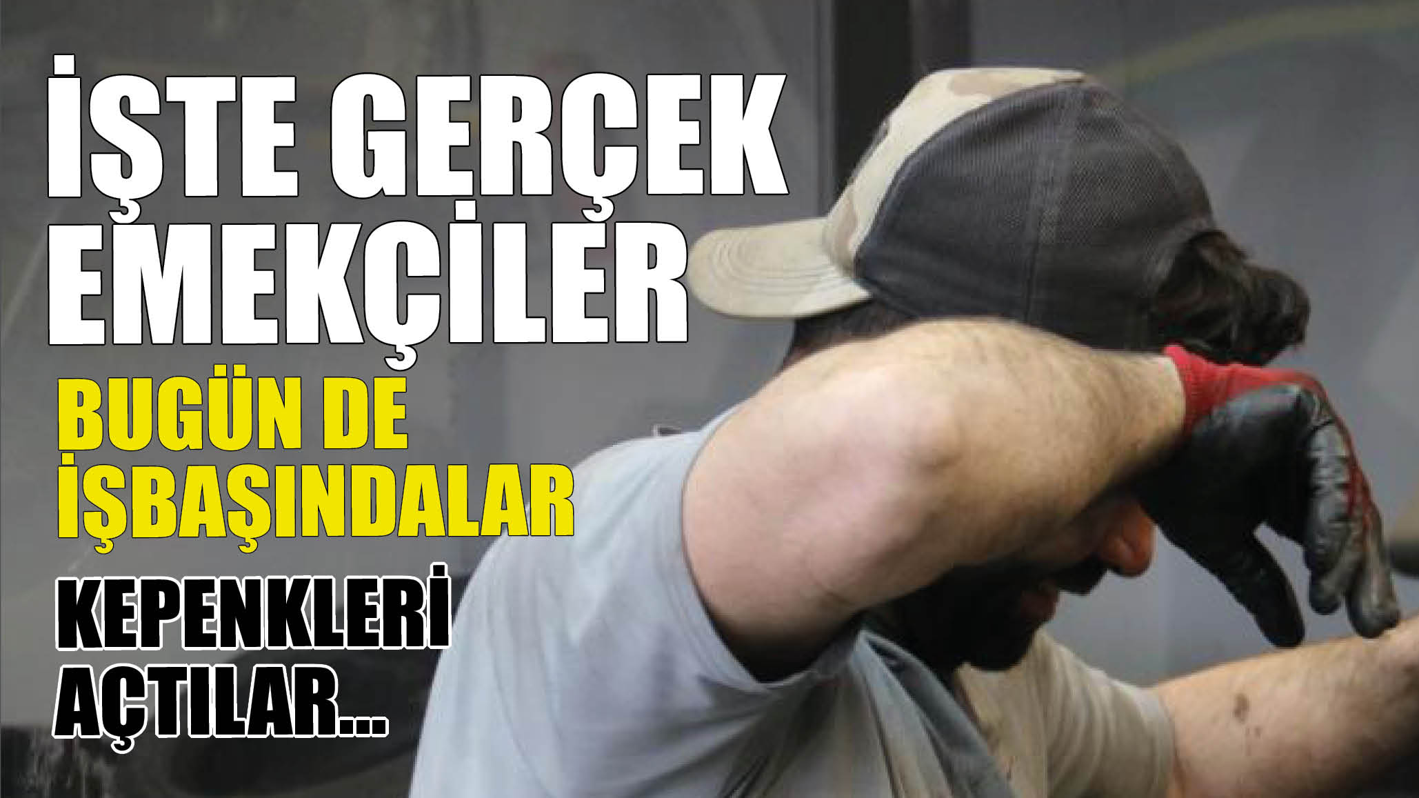 İşte Gerçek İşçiler! Bugün de İşbaşındalar