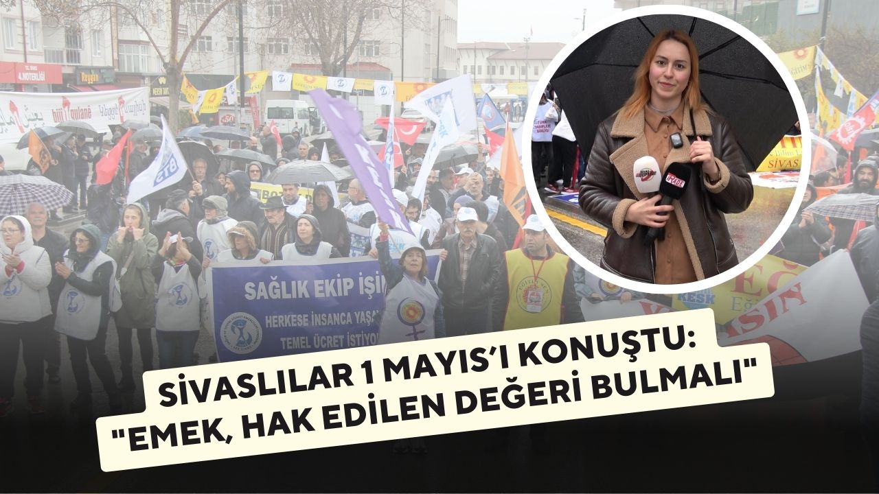 Sivas’ta Vatandaşlardan 1 Mayıs Mesajları