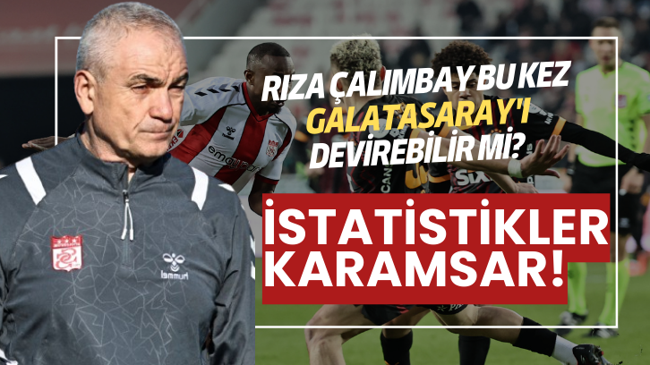 Rıza Çalımbay Bu Kez Galatasaray'ı Devirebilir mi? İstatistikler Karamsar!
