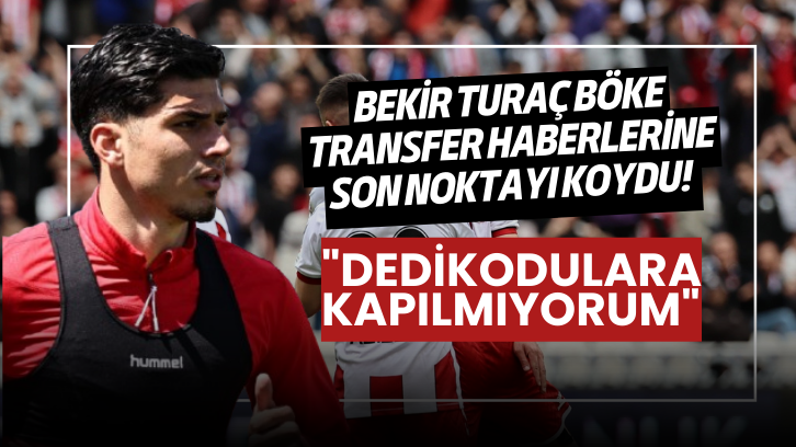 Bekir Turaç Böke Transfer Haberlerine Son Noktayı Koydu! Dedikodulara Kapılmıyorum!