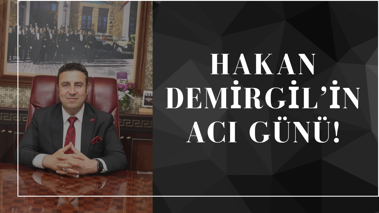 Hakan Demirgil’in acı günü!