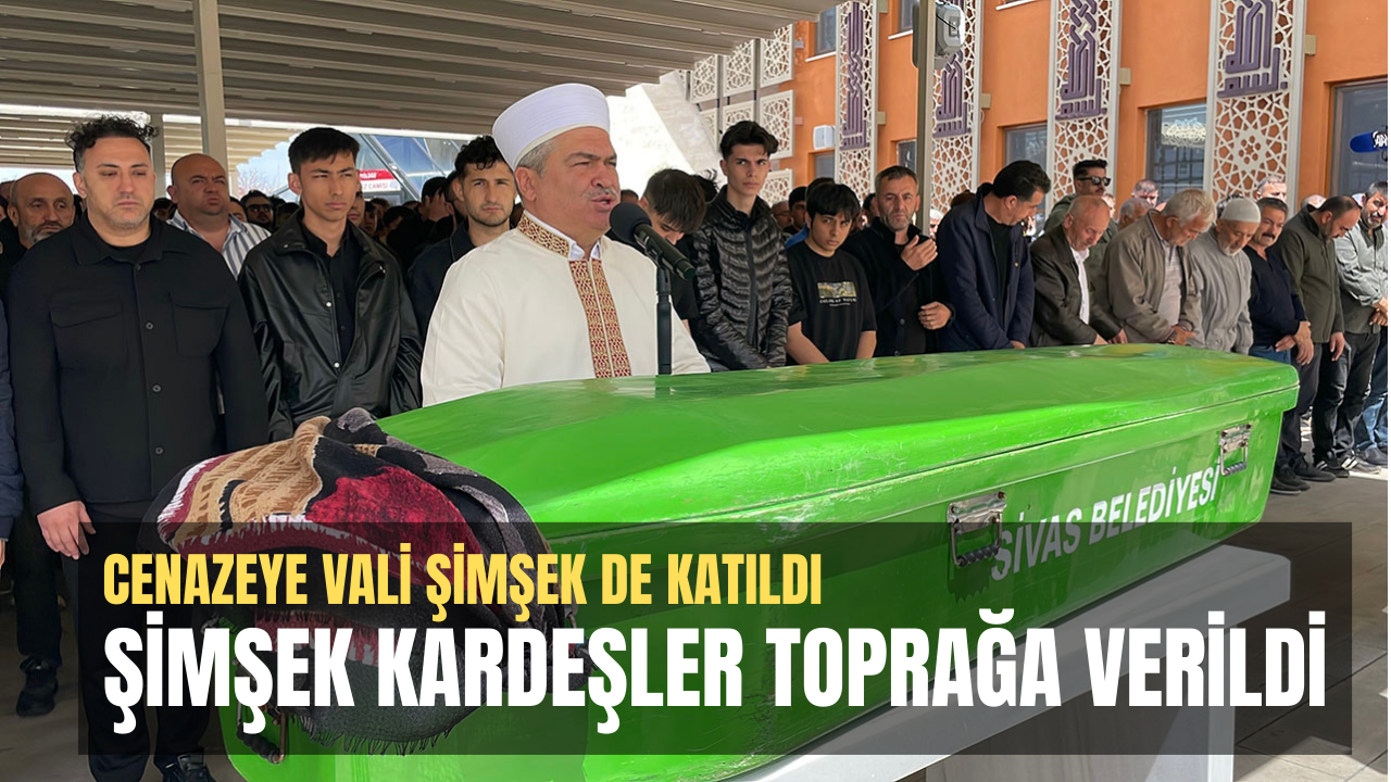 Şimşek kardeşler toprağa verildi