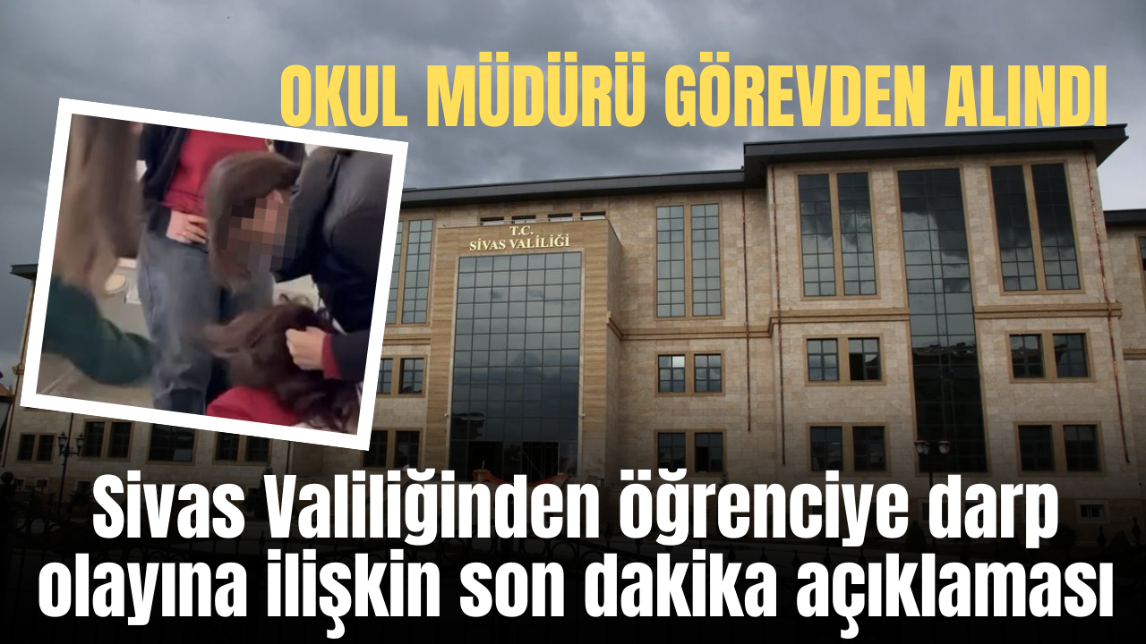 Sivas Valiliğinden öğrenciye darp olayına ilişkin son dakika açıklaması
