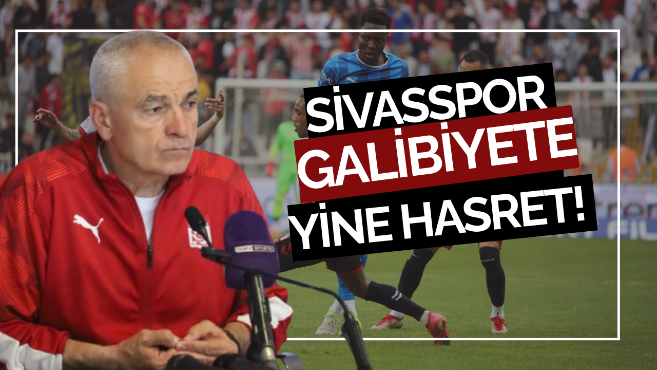 Sivasspor galibiyete yine hasret!