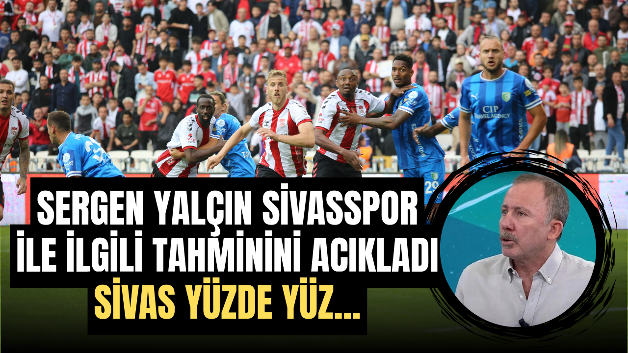 Sergen Yalçın Sivasspor ile ilgili tahminini açıkladı