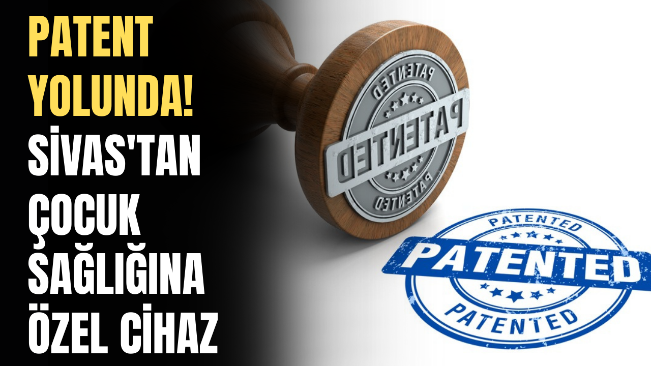 Patent yolunda!  Sivas'tan çocuk sağlığına özel cihaz