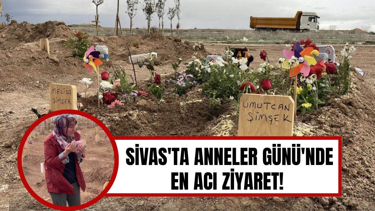 Sivas'ta Anneler Günü'nde En Acı Ziyaret!