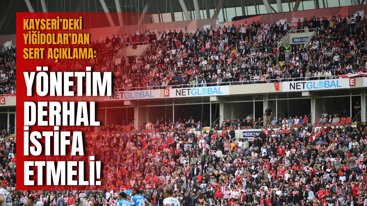 Kayseri’deki Yiğidolar’dan Sert Açıklama: “Yönetim Derhal İstifa Etmeli!”