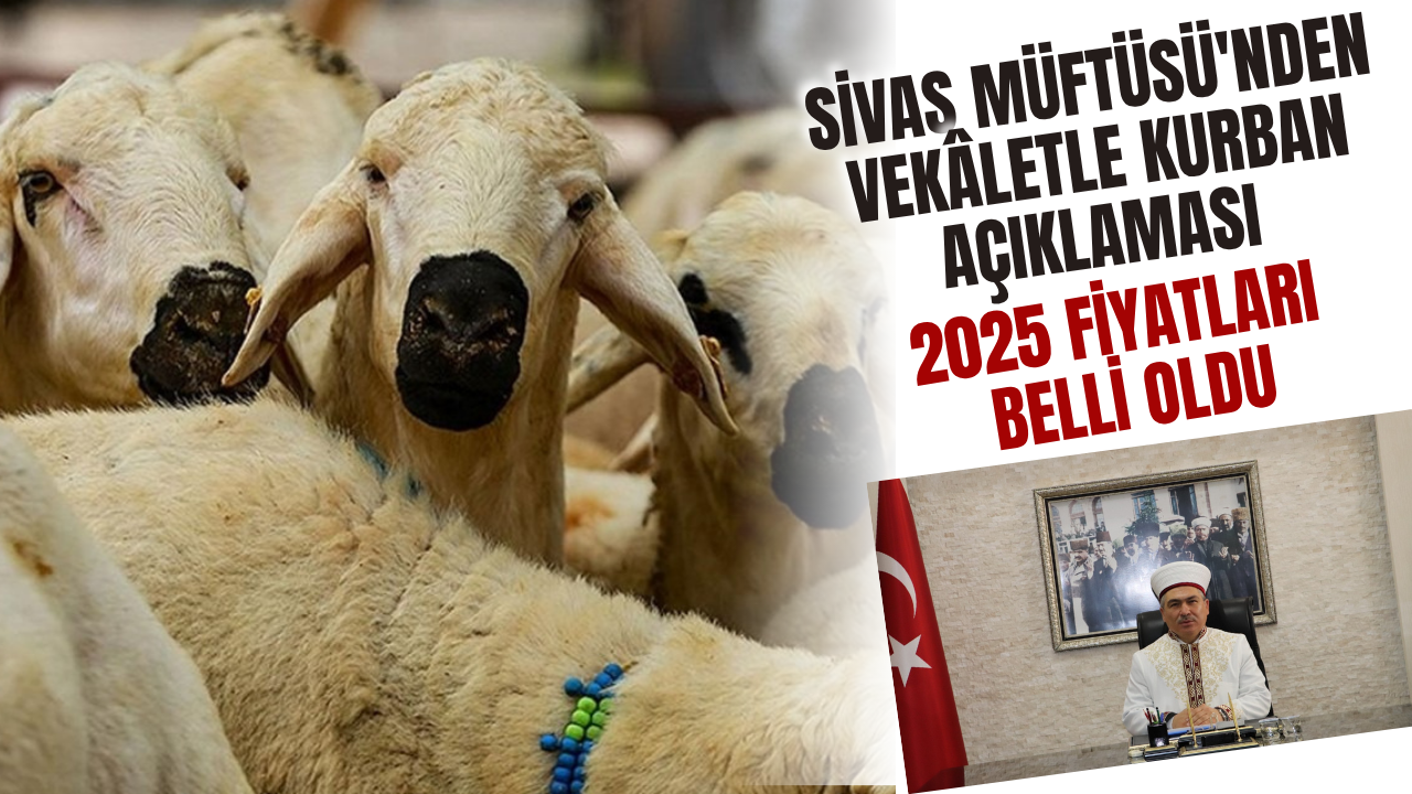Sivas Müftüsü'nden Vekâletle Kurban Açıklaması: 2025 Fiyatları Belli Oldu