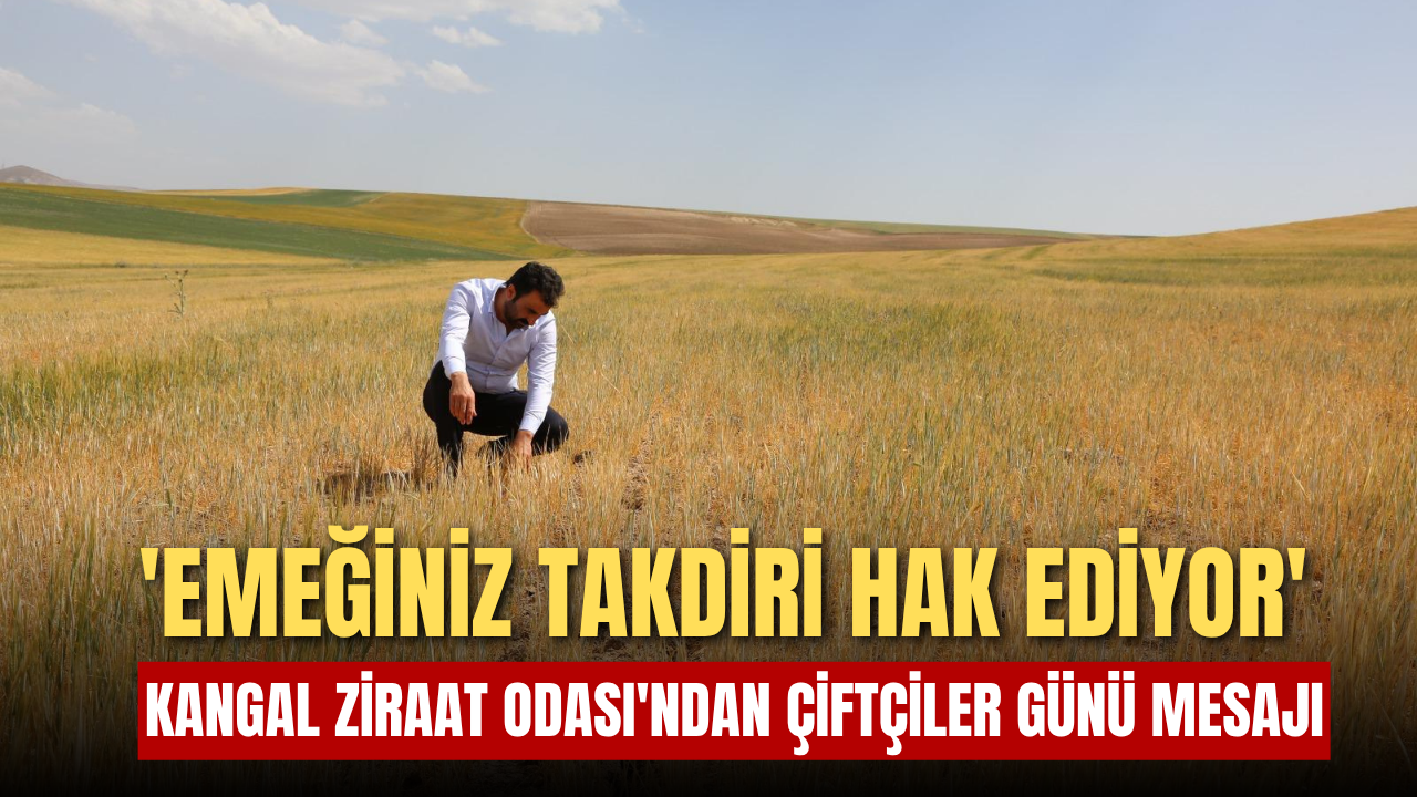 Kangal Ziraat Odası'ndan Çiftçiler Günü Mesajı: 'Emeğiniz Takdiri Hak Ediyor'