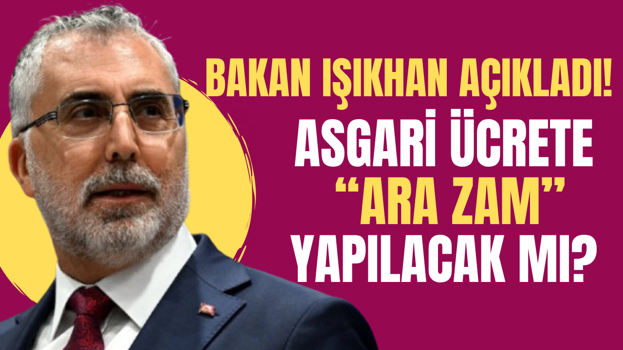 Asgari Ücrete Ara Zam Yapılacak mı?  Bakan Işıkhan açıkladı!