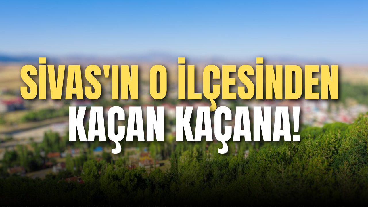 Sivas'ın o ilçesinden kaçan kaçana!