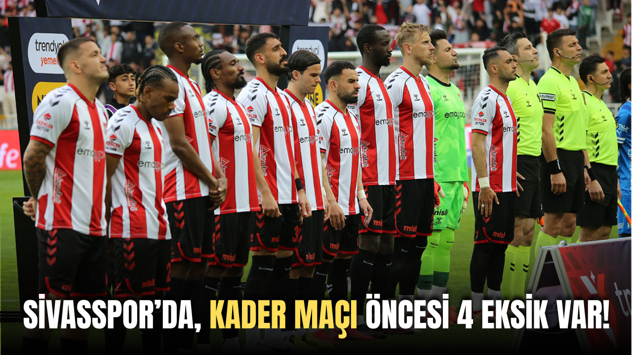 Sivasspor’da, kader maçı öncesi 4 eksik var!