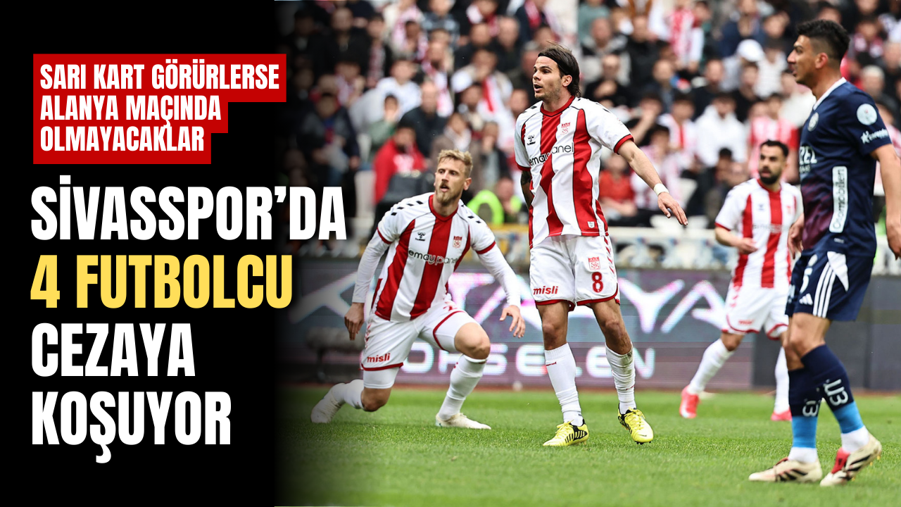 Sivasspor’da 4 futbolcu cezaya koşuyor