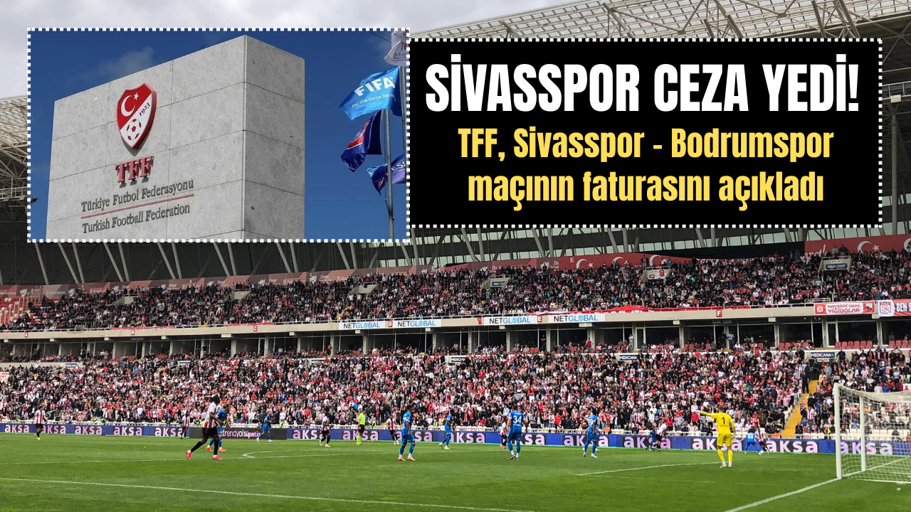 Sivasspor ceza yedi! TFF, Sivasspor - Bodrumspor Maçının Faturasını Açıkladı