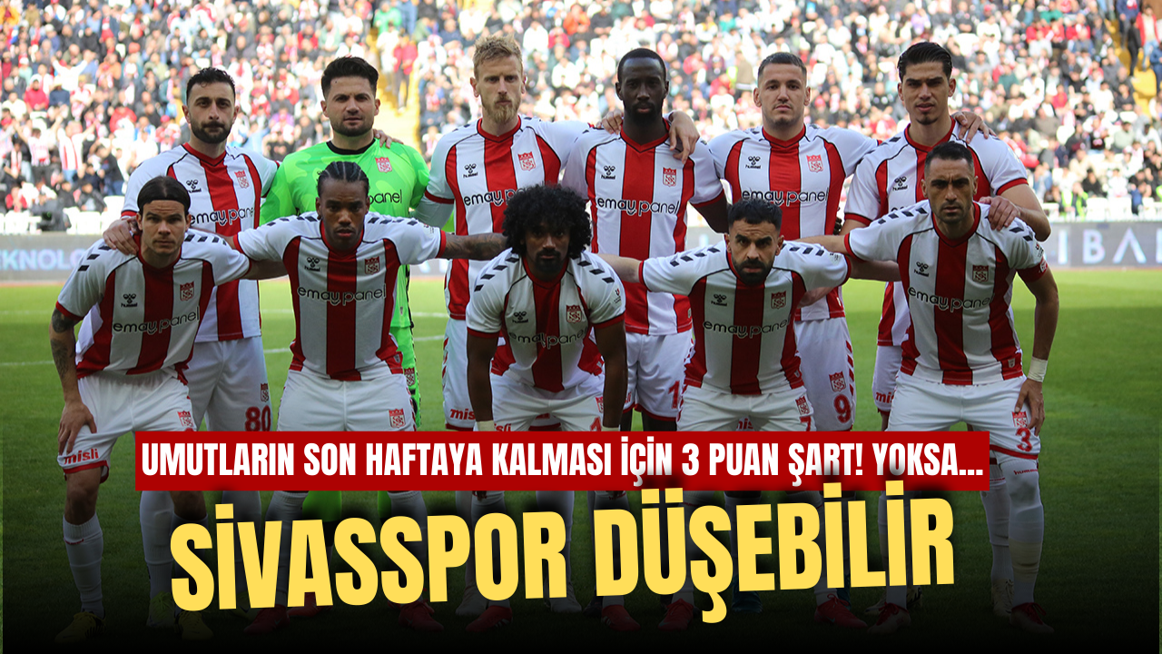 Sivasspor Düşebilir!
