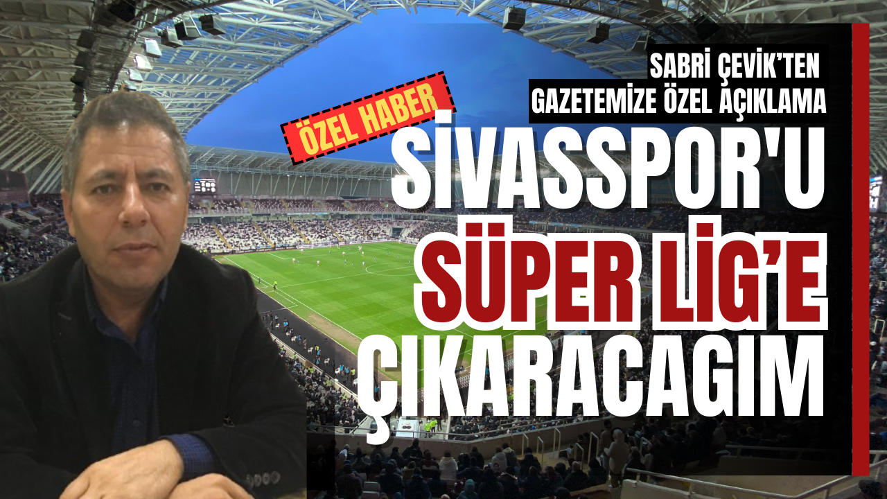 Sabri Çevik’ten gazetemize özel açıklama: 