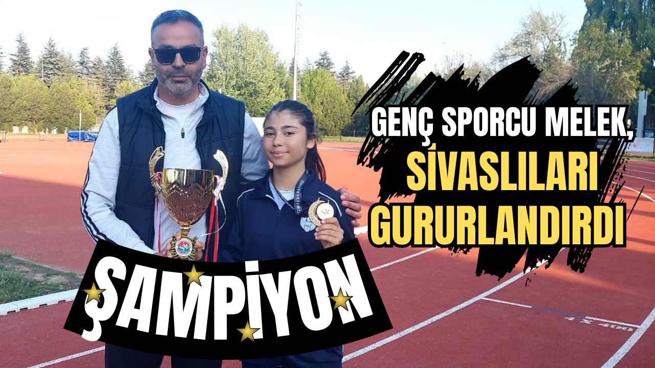 Genç sporcu Melek, Sivaslıları gururlandırdı