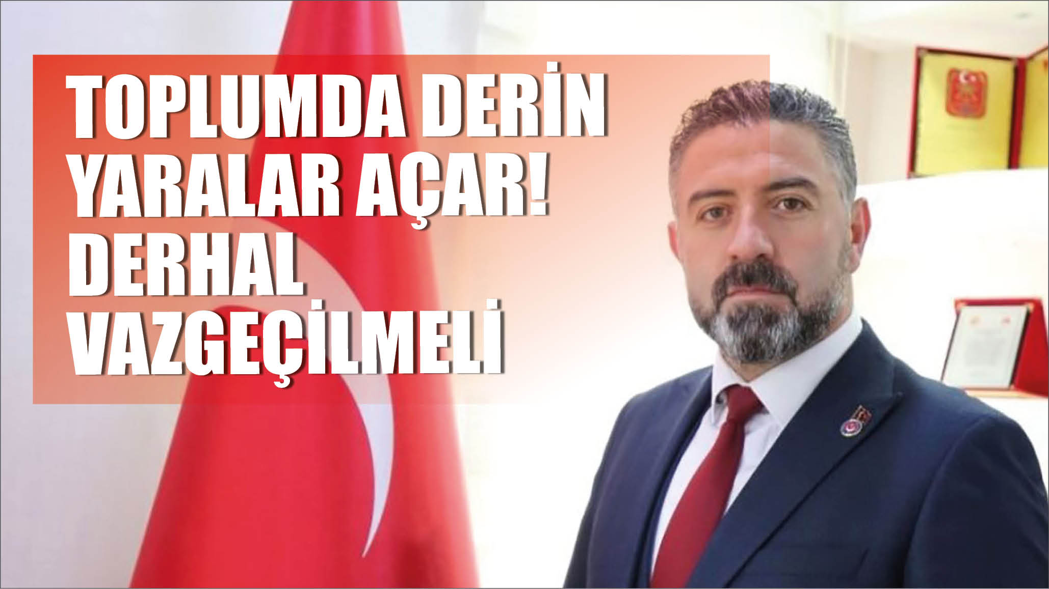 Toplumda Derin Yaralar Açar!  Derhal Vazgeçilmeli