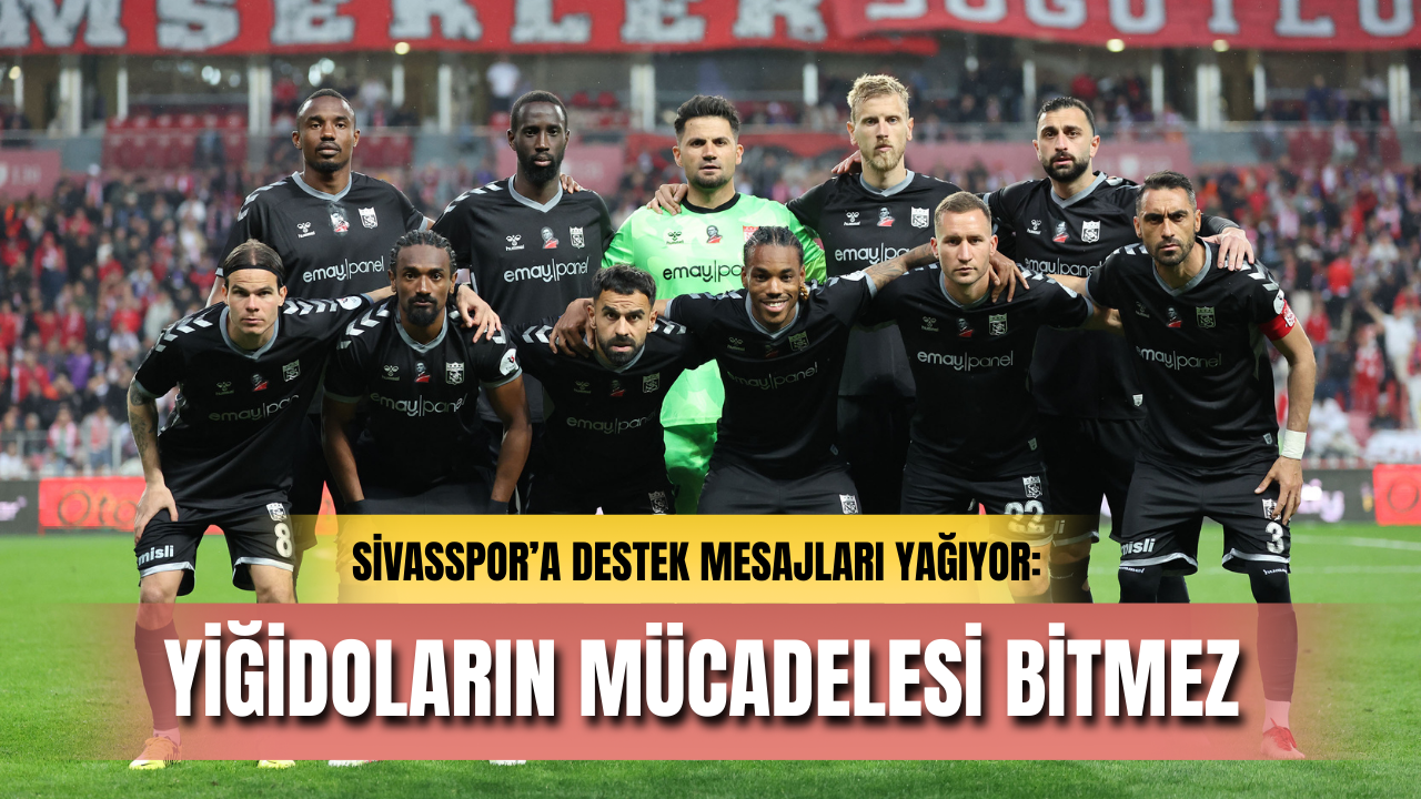 Sivasspor’a destek mesajları yağıyor: “Yiğidoların mücadelesi bitmez”