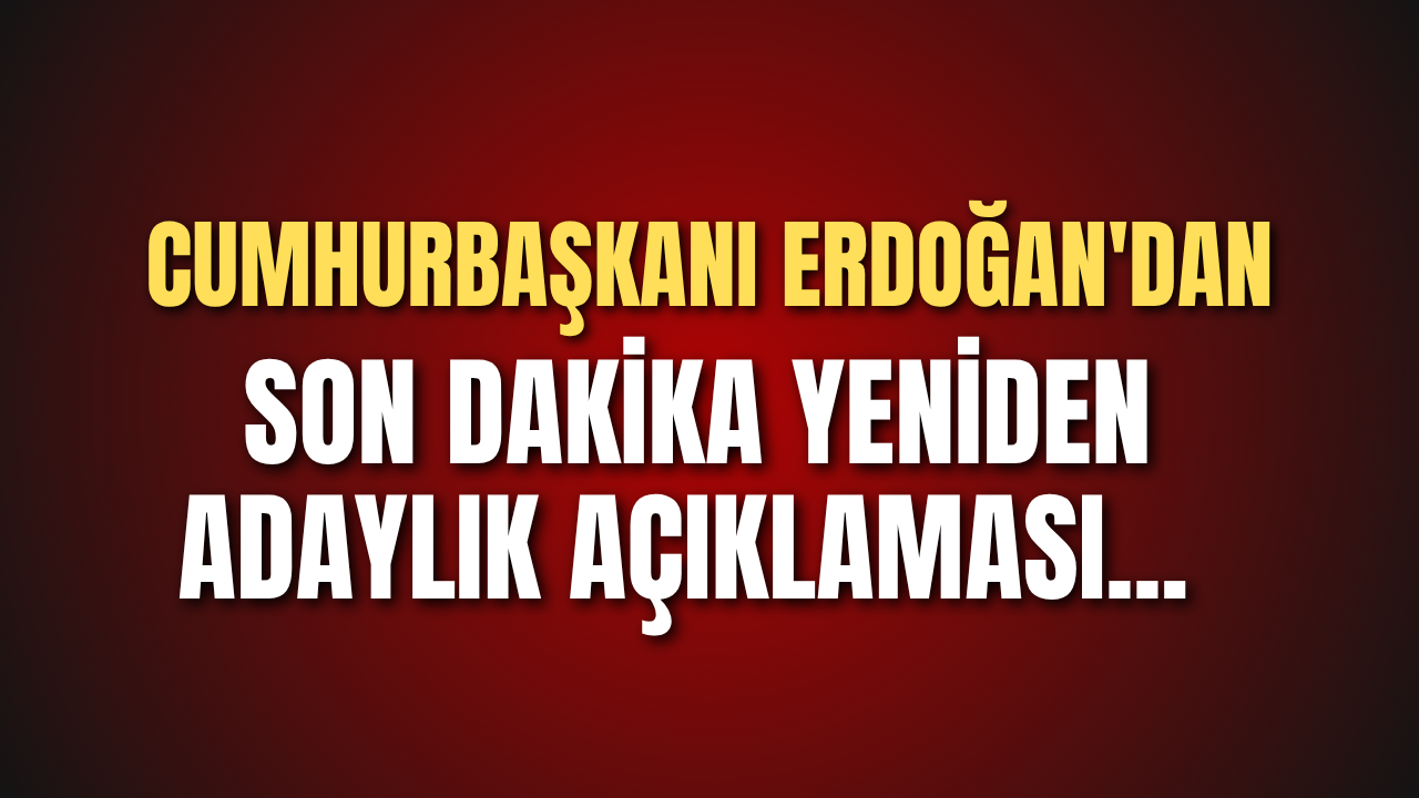 Cumhurbaşkanı Erdoğan'dan son dakika yeniden adaylık açıklaması