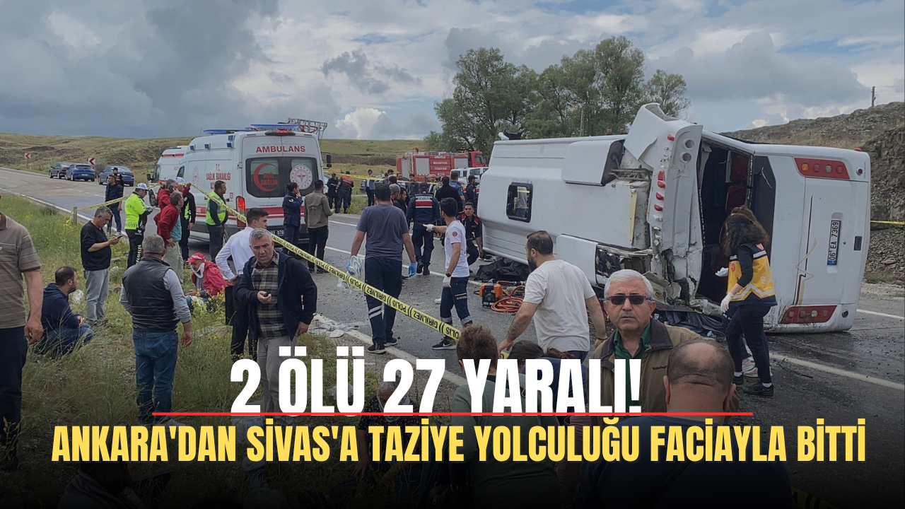 Ankara'dan Sivas'a Taziye Yolculuğu Faciayla Bitti: 2 ölü 27 yaralı!