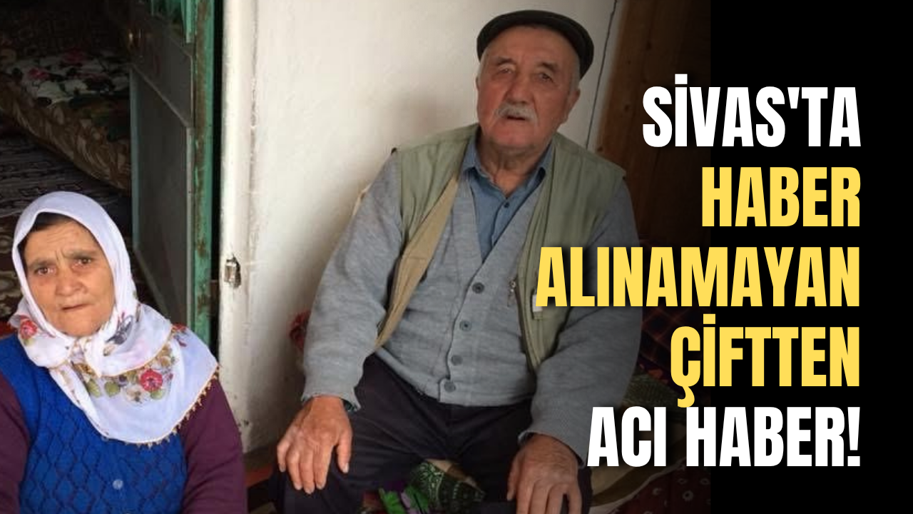 Sivas'ta haber alınamayan çiftten acı haber!