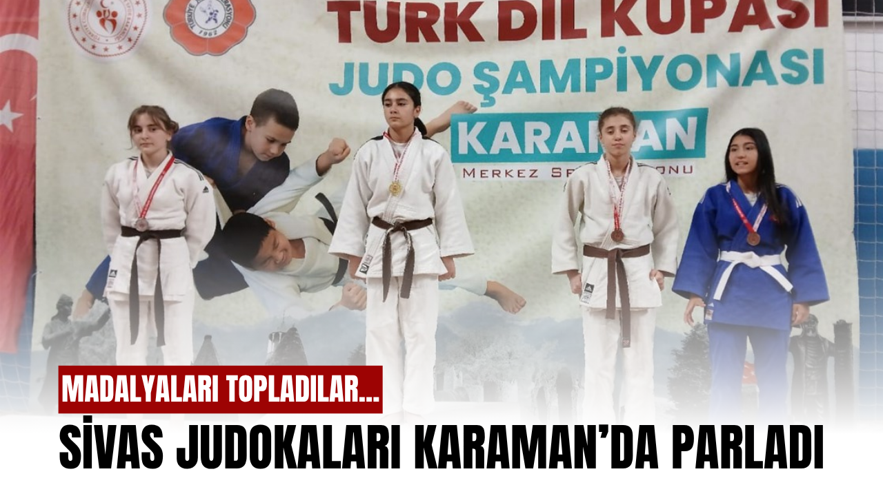Sivas judokaları Karaman’da parladı