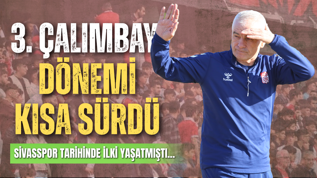 3. Çalımbay Dönemi Kısa Sürdü