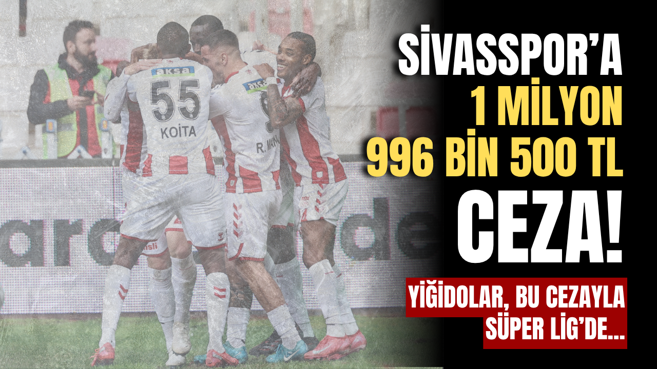 Sivasspor’a 1 milyon  996 bin 500 TL ceza